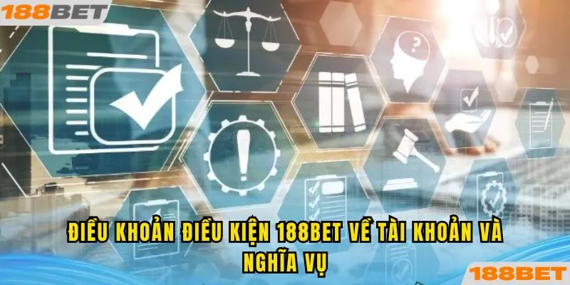 Tìm hiểu điều khoản điều kiện 188BET về tài khoản