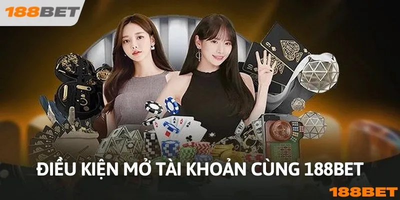 Điều kiện cơ bản cần đáp ứng khi tạo tài khoản cá cược