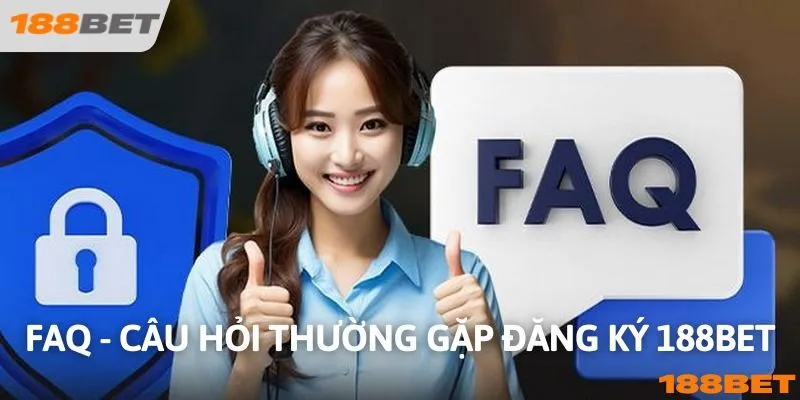 Giải đáp thắc mắc liên quan tới thực hiện đăng ký 188BET